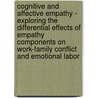 Cognitive And Affective Empathy - Exploring The Differential Effects Of Empathy Components On Work-Family Conflict And Emotional Labor door Malissa Clark