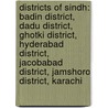 Districts Of Sindh: Badin District, Dadu District, Ghotki District, Hyderabad District, Jacobabad District, Jamshoro District, Karachi by Source Wikipedia