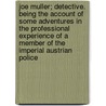 Joe Muller; Detective. Being The Account Of Some Adventures In The Professional Experience Of A Member Of The Imperial Austrian Police door Grace Isabel Colbron