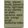 Kirby - Places: Levels, Places In Kirby: Right Back At Ya!, Planets, , Air Glider, Aquarius, Aqua Star, Arange Gorge, Battleship Halbe door Source Wikia