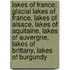 Lakes Of France: Glacial Lakes Of France, Lakes Of Alsace, Lakes Of Aquitaine, Lakes Of Auvergne, Lakes Of Brittany, Lakes Of Burgundy