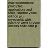 Macroeconomics: Principles, Applications And Tools, Student Value Edition Plus Myeconlab With Pearson Etext Student Access Code Card P door Steven M. Sheffrin