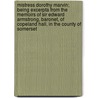 Mistress Dorothy Marvin; Being Excerpta From The Memoirs Of Sir Edward Armstrong, Baronet, Of Copeland Hall, In The County Of Somerset door John Collis Snaith