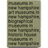 Museums In New Hampshire: Art Museums In New Hampshire, Biographical Museums In New Hampshire, Historic House Museums In New Hampshire