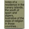 Notes Of A Residence In The Canary Islands, The South Of Spain And Algiers, Ilustrative Of The State Of Religion In Those Countries... door Thomas Debary