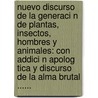 Nuevo Discurso De La Generaci N De Plantas, Insectos, Hombres Y Animales: Con Addici N Apolog Tica Y Discurso De La Alma Brutal ...... door Francisco Garc Hern Ndez