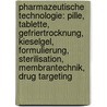 Pharmazeutische Technologie: Pille, Tablette, Gefriertrocknung, Kieselgel, Formulierung, Sterilisation, Membrantechnik, Drug Targeting by Quelle Wikipedia