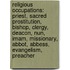Religious Occupations: Priest, Sacred Prostitution, Bishop, Clergy, Deacon, Nun, Imam, Missionary, Abbot, Abbess, Evangelism, Preacher