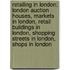 Retailing In London: London Auction Houses, Markets In London, Retail Buildings In London, Shopping Streets In London, Shops In London