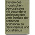 System Des Moralischen Bewusstseins Mit Besonderer Darlegung Des Verh Lnesses Der Kritischen Philosohie Zu Darwinismus Und Socialismus