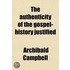 The Authenticity Of The Gospel-History Justified (Volume 1); And The Truth Of The Christian Revelation Demonstrated, From The Laws And