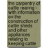 The Carpentry Of Cattle Rearing - With Information On The Construction Of Cattle Sheds And Other Appliances Relating To Keeping Cattle
