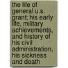 The Life Of General U.S. Grant; His Early Life, Military Achievements, And History Of His Civil Administration, His Sickness And Death by L.T. Remlap