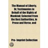 The Manual Of Liberty, Or, Testimonies In Behalf Of The Rights Of Mankind; Selected From The Best Authorities, In Prose And Verse, And by Samantha Marshall