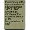 The Minutes Of The Orphanmasters Of New Amsterdam, 1655 To 1663 (Volume 2); Minutes Of The Executive Boards Of The Burgomasters Of New door New York (N.Y. ). Orphanmasters