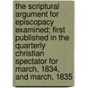 The Scriptural Argument For Episcopacy Examined; First Published In The Quarterly Christian Spectator For March, 1834, And March, 1835 by Albert Barnes