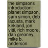 The Simpsons Introduction: Planet Simpson, Sam Simon, Deb Lacusta, Mark Kirkland, Jon Vitti, Rich Moore, Dan Greaney, Mike B. Anderson door Source Wikipedia