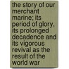 The Story Of Our Merchant Marine; Its Period Of Glory, Its Prolonged Decadence And Its Vigorous Revival As The Result Of The World War door Willis John Abbot