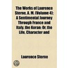 The Works Of Laurence Sterne, A. M. (Volume 4); A Sentimental Journey Through France And Italy. The Koran: Or, The Life, Character And door Laurence Sterne