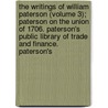 The Writings Of William Paterson (Volume 3); Paterson On The Union Of 1706. Paterson's Public Library Of Trade And Finance. Paterson's door William Paterson
