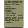 Visitor Attractions In New London County, Connecticut: Mystic, Connecticut, Pawcatuck, United States Coast Guard Academy, Uss Nautilus by Source Wikipedia