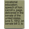 Vocational Education; Speech Of Hon. Carroll S. Page, Delivered In The Senate Of The United States, June 5, 1912, On Senate Bill 3, To by Carroll Smalley Page