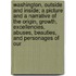 Washington, Outside And Inside; A Picture And A Narrative Of The Origin, Growth, Excellencies, Abuses, Beauties, And Personages Of Our