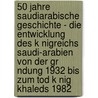 50 Jahre Saudiarabische Geschichte - Die Entwicklung Des K Nigreichs Saudi-Arabien Von Der Gr Ndung 1932 Bis Zum Tod K Nig Khaleds 1982 door Stefan Erl