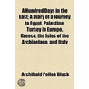 A Hundred Days In The East; A Diary Of A Journey To Egypt, Palestine, Turkey In Europe, Greece, The Isles Of The Archipelago, And Italy door Archibald Pollok Black