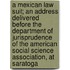 A Mexican Law Suit; An Address Delivered Before The Department Of Jurisprudence Of The American Social Science Association, At Saratoga