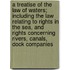 A Treatise Of The Law Of Waters; Including The Law Relating To Rights In The Sea, And Rights Concerning Rivers, Canals, Dock Companies