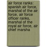 Air Force Ranks: Spanish Air Force, Marshal Of The Air Force, Air Force Officer Ranks, Marshal Of The Royal Air Force, Air Chief Marsha by Source Wikipedia