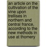 An Article On The Cultivation Of The Vine Upon Trellises In Northern And Central France, According To The New Methods In Use At Thomery door John Phin