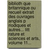 Biblioth Que Britannique Ou Recueil Extrait Des Ouvrages Anglais P Riodiques Et Autres... Litt Rature Et Sciences Et Arts, Volume 11... by Marc-Auguste Pictet