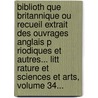 Biblioth Que Britannique Ou Recueil Extrait Des Ouvrages Anglais P Riodiques Et Autres... Litt Rature Et Sciences Et Arts, Volume 34... door Marc-Auguste Pictet