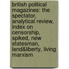 British Political Magazines: The Spectator, Analytical Review, Index On Censorship, Spiked, New Statesman, Land&Liberty, Living Marxism by Source Wikipedia