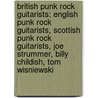 British Punk Rock Guitarists: English Punk Rock Guitarists, Scottish Punk Rock Guitarists, Joe Strummer, Billy Childish, Tom Wisniewski door Source Wikipedia