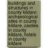Buildings And Structures In County Kildare: Archaeological Sites In County Kildare, Castles In County Kildare, Hotels In County Kildare