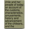 Chile And Her People Of Today; An Account Of The Customs, Characteristics, Amusements, History And Advancement Of The Chileans, And The door Nevin Otto Winter