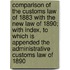 Comparison Of The Customs Law Of 1883 With The New Law Of 1890; With Index, To Which Is Appended The Administrative Customs Law Of 1890