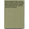 Evanss Sketch Of The Various Denominations Of The Christian World; And Of Atheism, Deism, Mahometanism, &C.: With An Account Of Several door John Evans