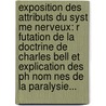 Exposition Des Attributs Du Syst Me Nerveux: R Futation De La Doctrine De Charles Bell Et Explication Des Ph Nom Nes De La Paralysie... door L. Castel