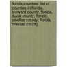 Florida Counties: List Of Counties In Florida, Broward County, Florida, Duval County, Florida, Pinellas County, Florida, Brevard County by Source Wikipedia