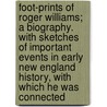 Foot-Prints Of Roger Williams; A Biography. With Sketches Of Important Events In Early New England History, With Which He Was Connected door Zachariah Atwell Mudge
