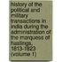 History Of The Political And Military Transactions In India During The Administration Of The Marquess Of Hastings, 1813-1823 (Volume 1)