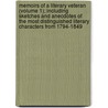 Memoirs Of A Literary Veteran (Volume 1); Including Sketches And Anecdotes Of The Most Distinguished Literary Characters From 1794-1849 door Robert Pearse Gillies