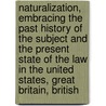 Naturalization, Embracing The Past History Of The Subject And The Present State Of The Law In The United States, Great Britain, British door Charles Patrick Daly