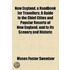 New England, A Handbook For Travellers; A Guide To The Chief Cities And Popular Resorts Of New England, And To Its Scenery And Historic