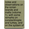 Notes And Observations On The Ionian Islands And Malta (Volume 1); With Some Remarks On Constantinople And Turkey, And On The System Of by John Davy