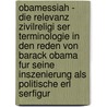 Obamessiah - Die Relevanz Zivilreligi Ser Terminologie In Den Reden Von Barack Obama Fur Seine Inszenierung Als Politische Erl Serfigur door Sarah Triendl